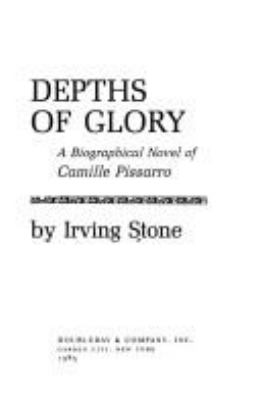Depths of glory : a biographical novel of Camille Pissarro 