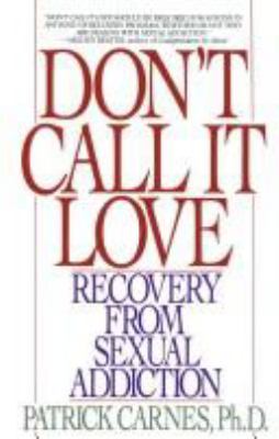 Don't call it love : recovery from sexual addiction 