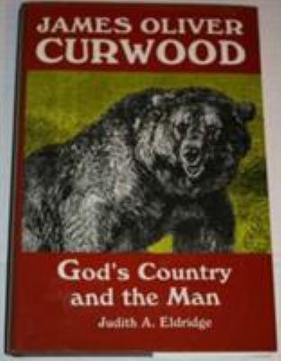 James Oliver Curwood : God's country and the man 