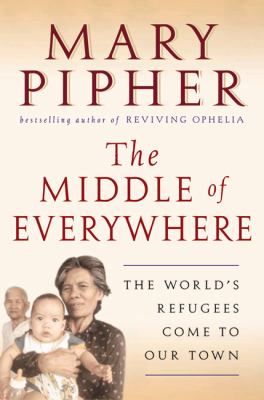 The middle of everywhere : the world's refugees come to our town 
