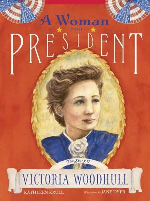 A woman for president : the story of Victoria Woodhull 