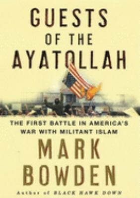 Guests of the Ayatollah : the first battle in America's war with militant Islam 