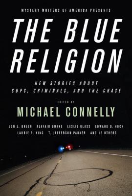 Mystery Writers of America presents The blue religion : new stories about cops, criminals, and the chase 