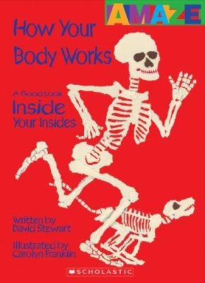How your body works : a good look inside your insides 