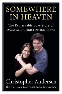 Somewhere in heaven : the remarkable love story of Dana and Christopher Reeve 