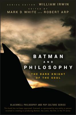 Batman and philosophy : the dark knight of the soul 