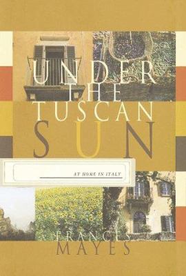 Under the Tuscan sun : at home in Italy 