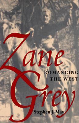 Zane Grey : romancing the West 