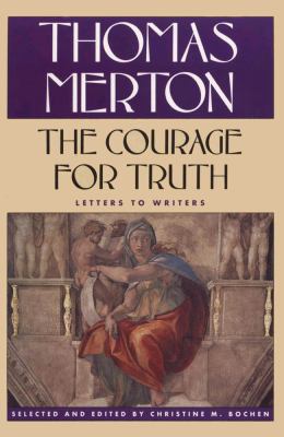 The courage for truth : the letters of Thomas Merton to writers 