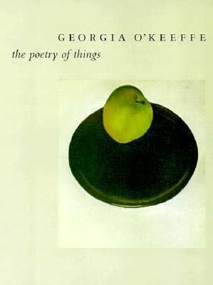 Georgia O'Keeffe : the poetry of things 
