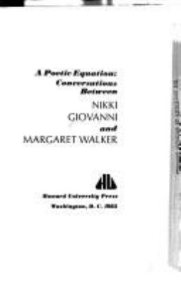 A poetic equation : conversations between Nikki Giovanni and Margaret Walker.