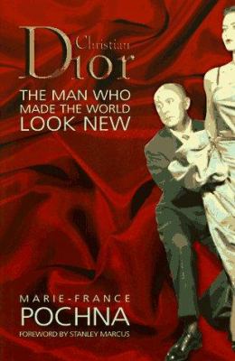 Christian Dior : the man who made the world look new 