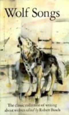 Wolf songs : the classic collection of writings about wolves 
