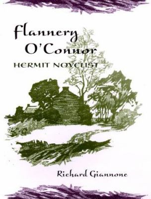 Flannery O'Connor, hermit novelist / Richard Giannone.