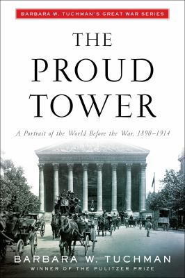 The proud tower : a portrait of the world before the war, 1890-1914 