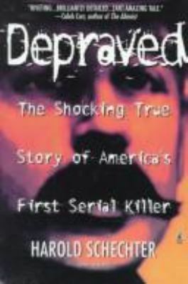 Depraved : the shocking true story of America's first serial killer 