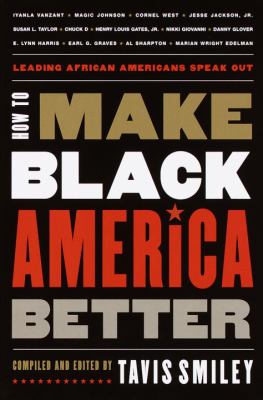 How to make Black America better : leading African Americans speak out 