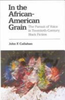 In the African-American grain : the pursuit of voice in twentieth-century Black fiction 