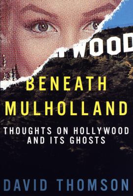 Beneath Mulholland : thoughts on Hollywood and its ghosts 