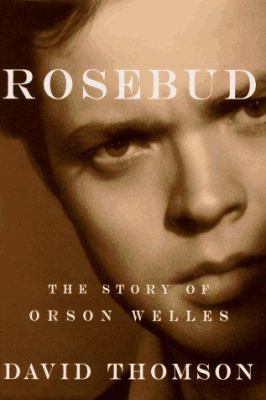 Rosebud : the story of Orson Welles 