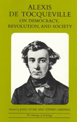 Alexis de Tocqueville on democracy, revolution, and society : selected writings 