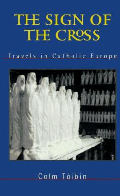 The sign of the cross : travels in Catholic Europe 
