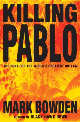 Killing Pablo : the hunt for the world's greatest outlaw 