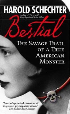 Bestial : the savage trail of a true American monster 