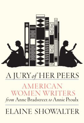 A jury of her peers : American women writers from Anne Bradstreet to Annie Proulx 