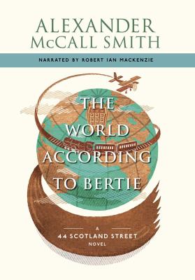 The world according to Bertie [a 44 Scotland Street novel] 