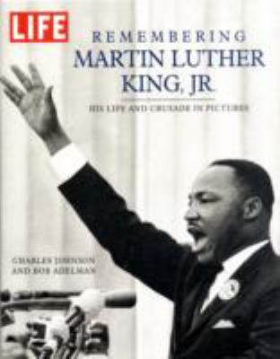 Remembering Martin Luther King, Jr. : his life and crusade in pictures 