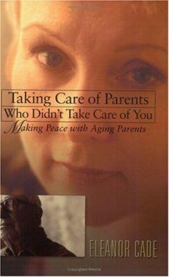 Taking care of parents who didn't take care of you : making peace with aging parents 