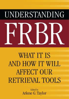 Understanding FRBR : what it is and how it will affect our retrieval tools 