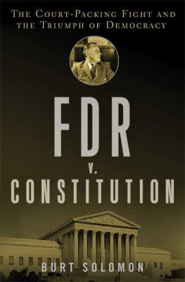 FDR v. the Constitution : the court-packing fight and the triumph of democracy 