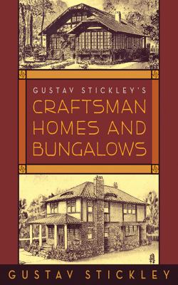 Gustav Stickley's Craftsman homes and bungalows 