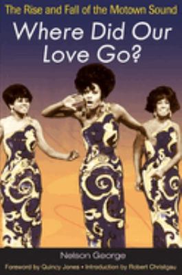 Where did our love go? : the rise and fall of the Motown sound 