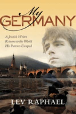My Germany : a Jewish writer returns to the world his parents escaped 