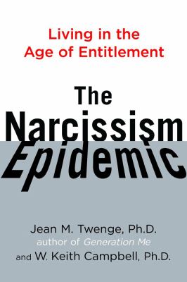 The narcissism epidemic : living in the age of entitlement 