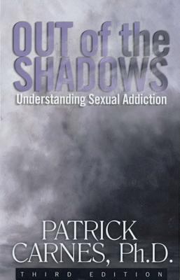 Out of the shadows : understanding sexual addiction 