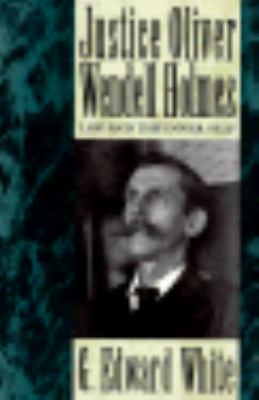 Justice Oliver Wendell Holmes : law and the inner self 