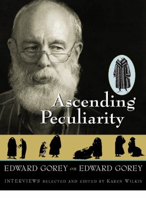 Ascending peculiarity : Edward Gorey on Edward Gorey : interviews 