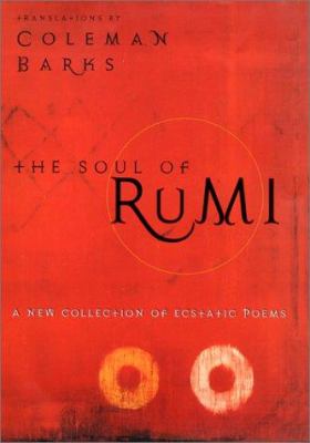 The soul of Rumi : a new collection of ecstatic poems 