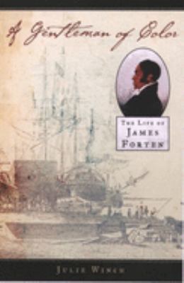 A gentleman of color : the life of James Forten 