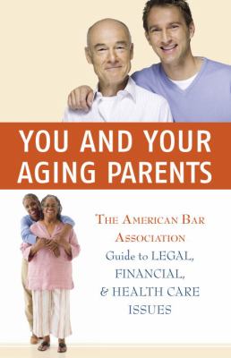 You and your aging parents : guide to legal, financial, and health care issues 