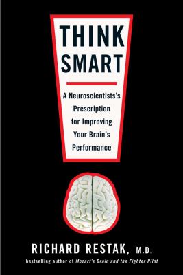 Think smart : a neuroscientist's prescription for improving your brain's performance 