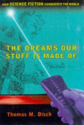 The dreams our stuff is made of : how science fiction conquered the world 
