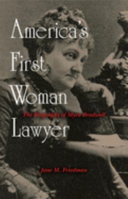 America's first woman lawyer : the biography of Myra Bradwell 