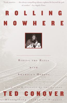 Rolling nowhere : riding the rails with America's hoboes 