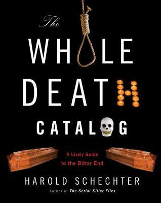 The whole death catalog : a lively guide to the bitter end 