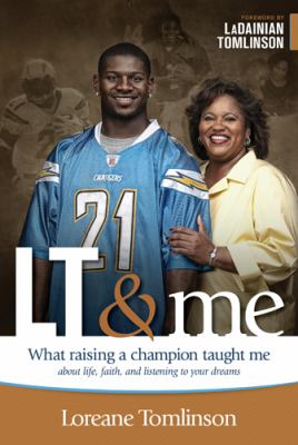 LT & me : what raising a champion taught me about life, faith, and listening to your dreams 